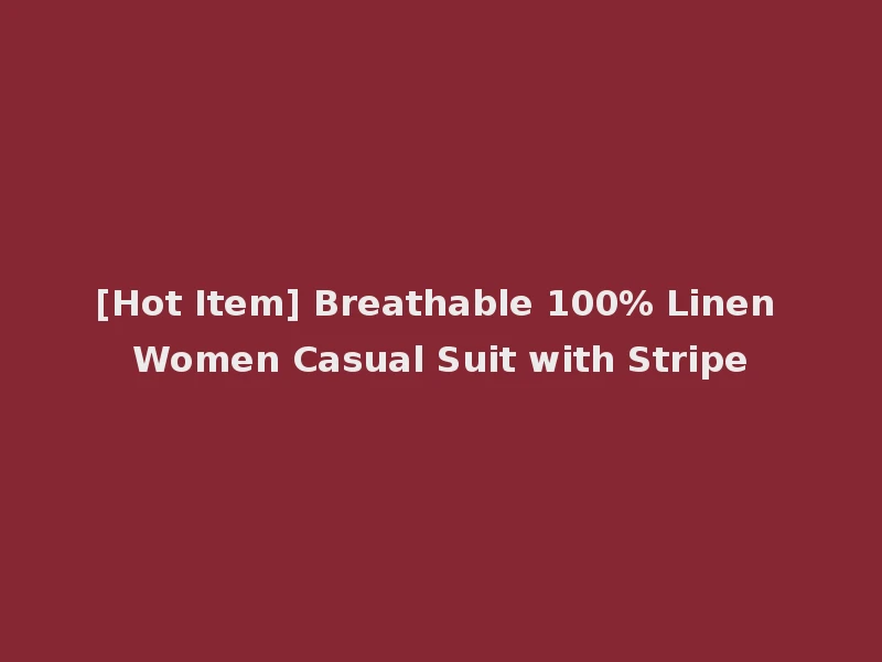 [Hot Item] Breathable 100% Linen Women Casual Suit with Stripe