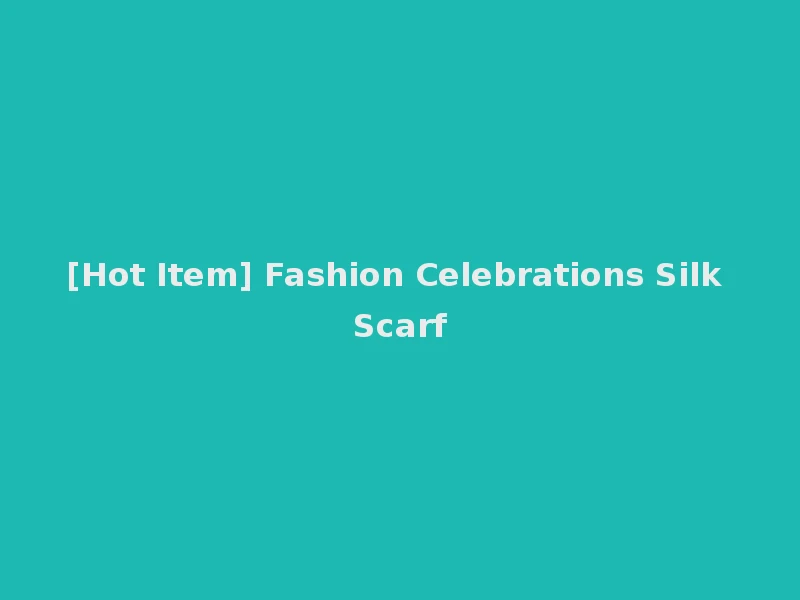 [Hot Item] Fashion Celebrations Silk Scarf