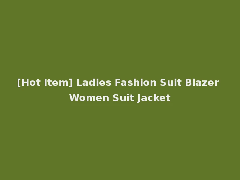[Hot Item] Ladies Fashion Suit Blazer Women Suit Jacket