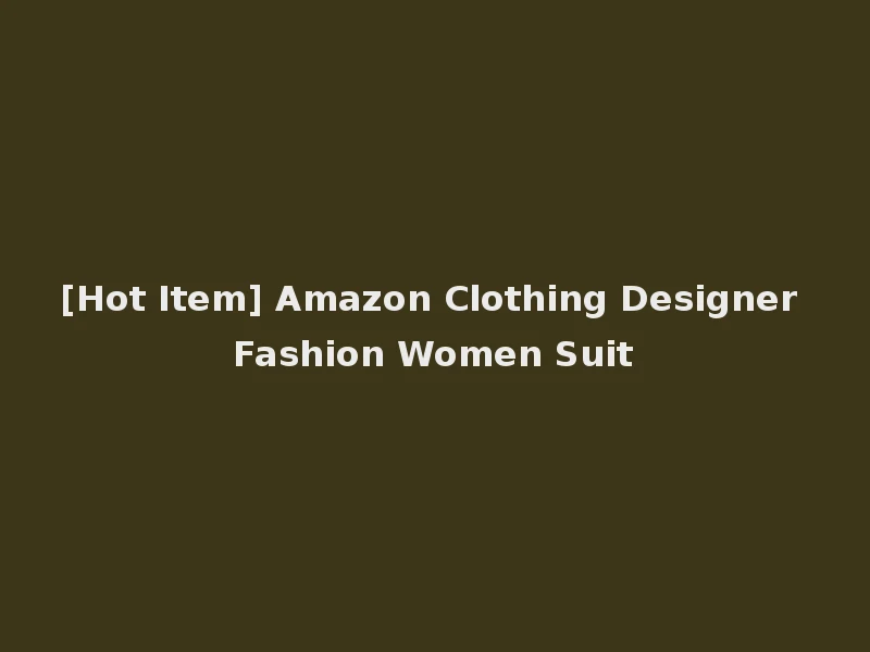 [Hot Item] Amazon Clothing Designer Fashion Women Suit
