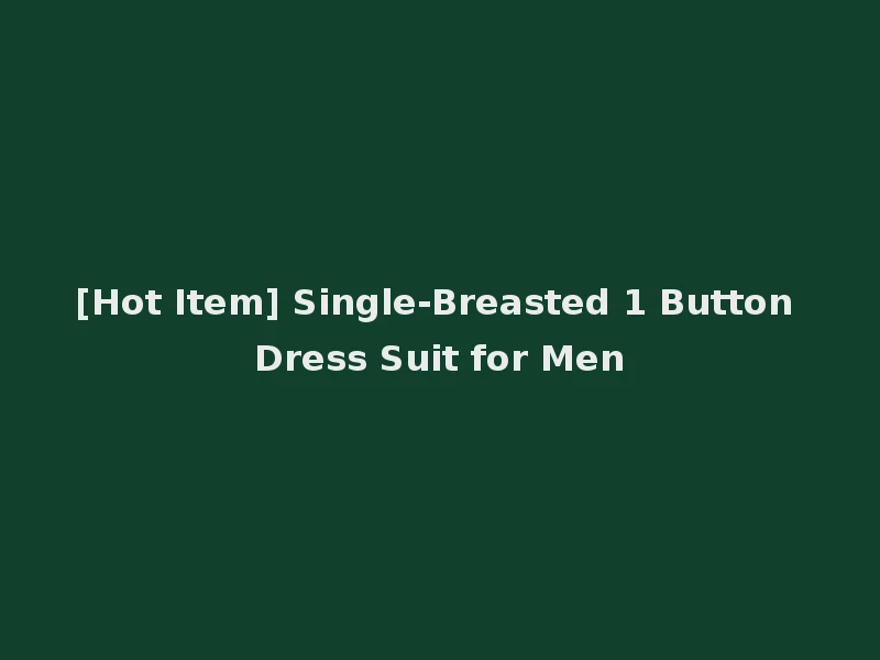 [Hot Item] Single-Breasted 1 Button Dress Suit for Men