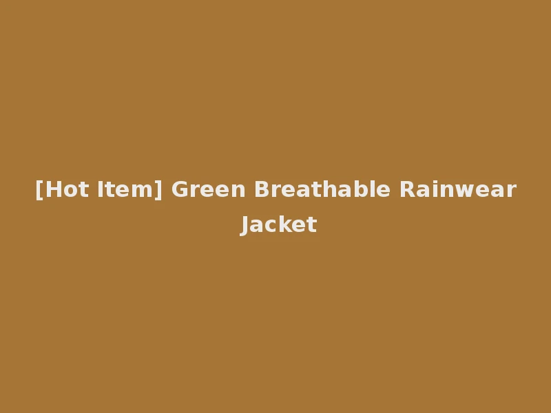 [Hot Item] Green Breathable Rainwear Jacket