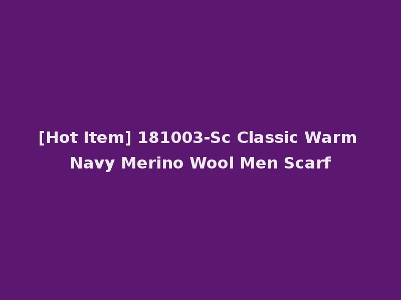 [Hot Item] 181003-Sc Classic Warm Navy Merino Wool Men Scarf