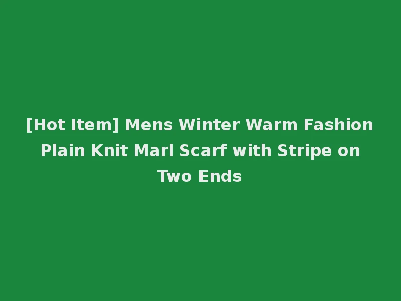 [Hot Item] Mens Winter Warm Fashion Plain Knit Marl Scarf with Stripe on Two Ends