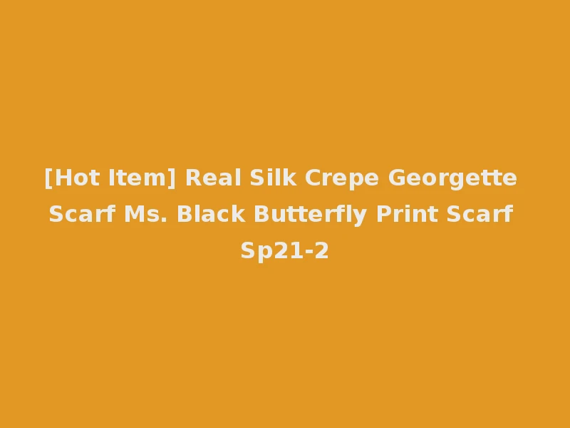 [Hot Item] Real Silk Crepe Georgette Scarf Ms. Black Butterfly Print Scarf Sp21-2