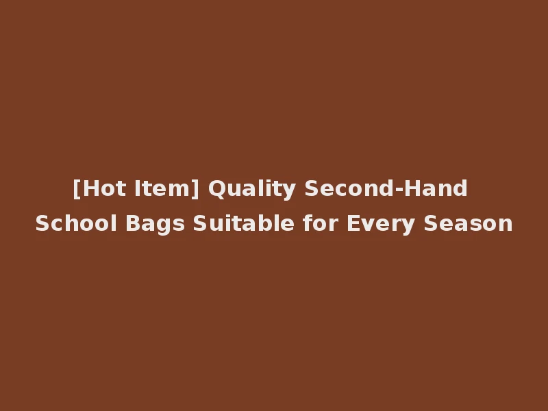 [Hot Item] Quality Second-Hand School Bags Suitable for Every Season