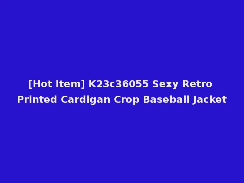 [Hot Item] K23c36055 Sexy Retro Printed Cardigan Crop Baseball Jacket