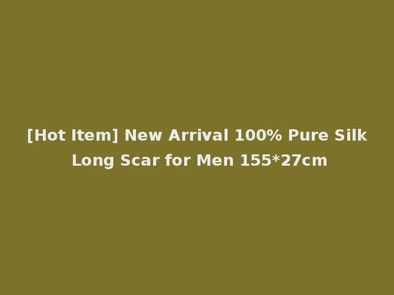 [Hot Item] New Arrival 100% Pure Silk Long Scar for Men 155*27cm
