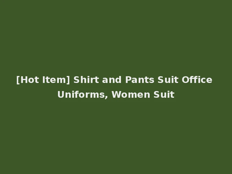[Hot Item] Shirt and Pants Suit Office Uniforms, Women Suit