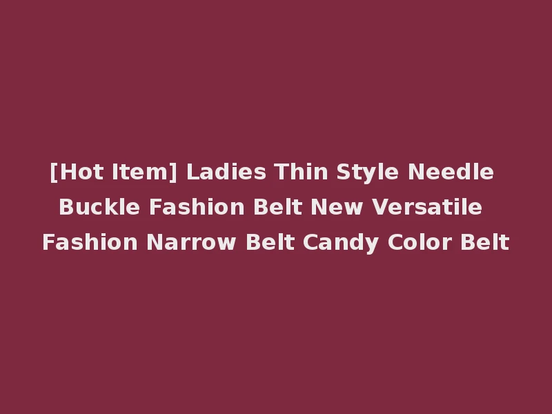 [Hot Item] Ladies Thin Style Needle Buckle Fashion Belt New Versatile Fashion Narrow Belt Candy Color Belt
