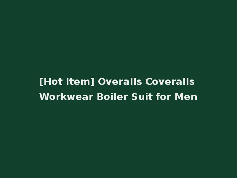 [Hot Item] Overalls Coveralls Workwear Boiler Suit for Men