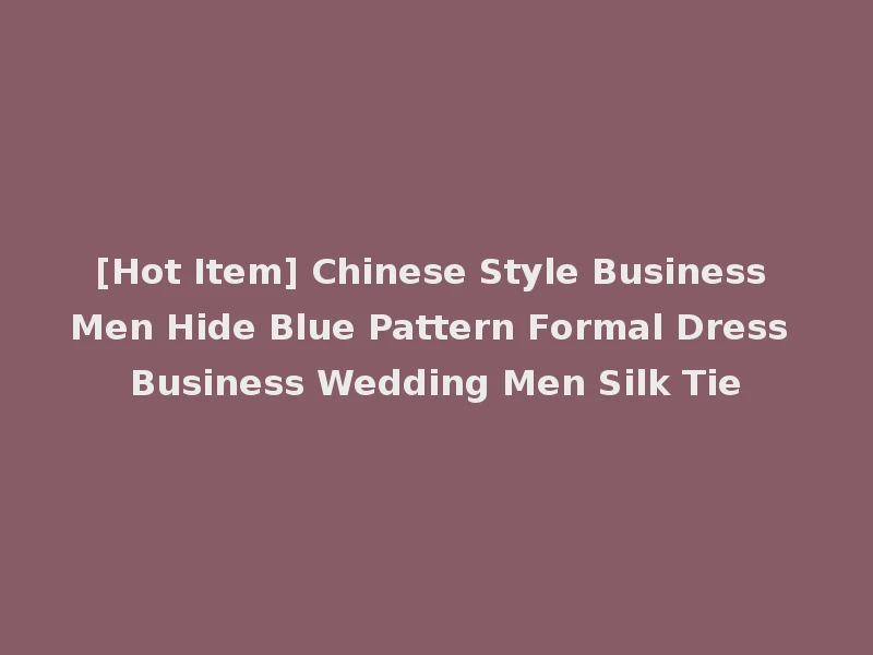 [Hot Item] Chinese Style Business Men Hide Blue Pattern Formal Dress Business Wedding Men Silk Tie