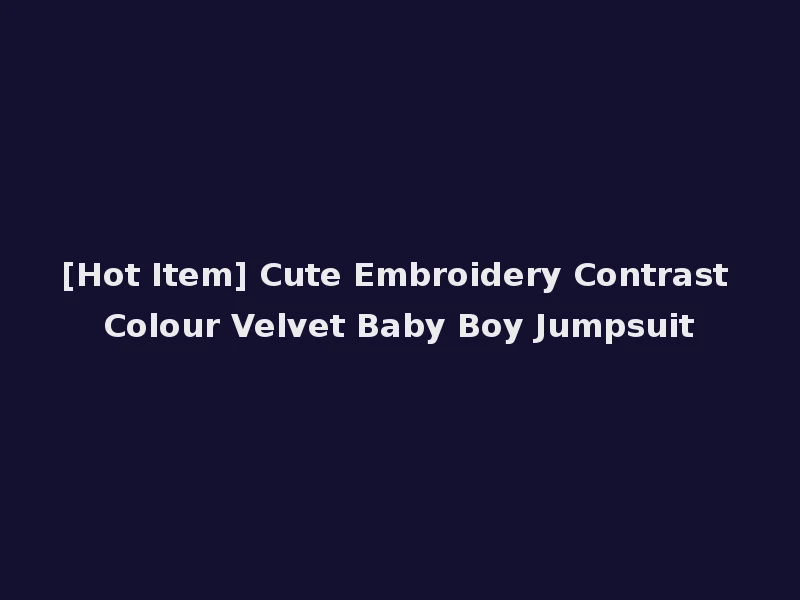 [Hot Item] Cute Embroidery Contrast Colour Velvet Baby Boy Jumpsuit