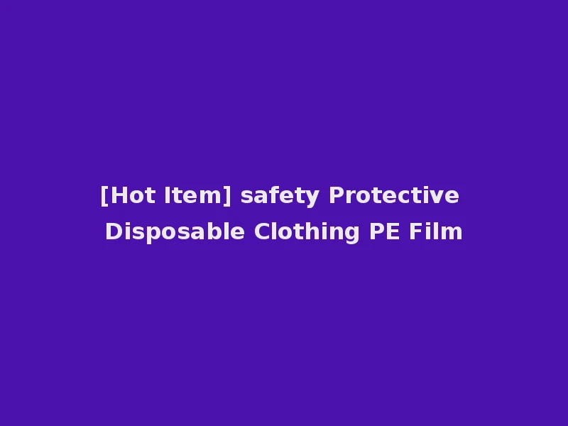 [Hot Item] safety Protective Disposable Clothing PE Film