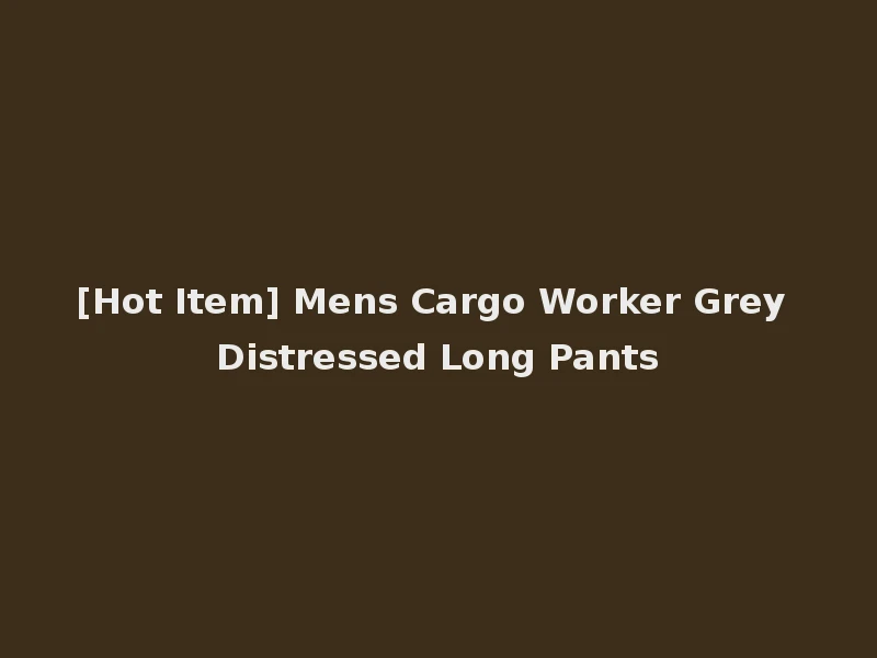 [Hot Item] Mens Cargo Worker Grey Distressed Long Pants