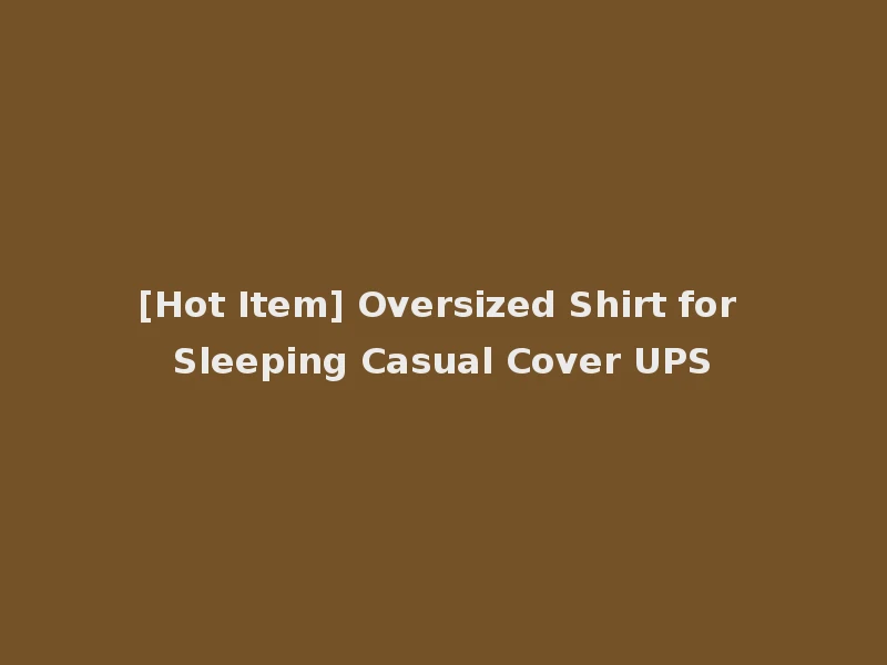 [Hot Item] Oversized Shirt for Sleeping Casual Cover UPS