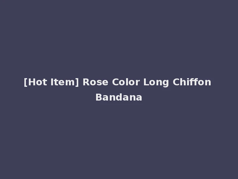 [Hot Item] Rose Color Long Chiffon Bandana