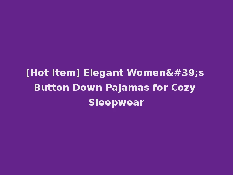 [Hot Item] Elegant Women's Button Down Pajamas for Cozy Sleepwear
