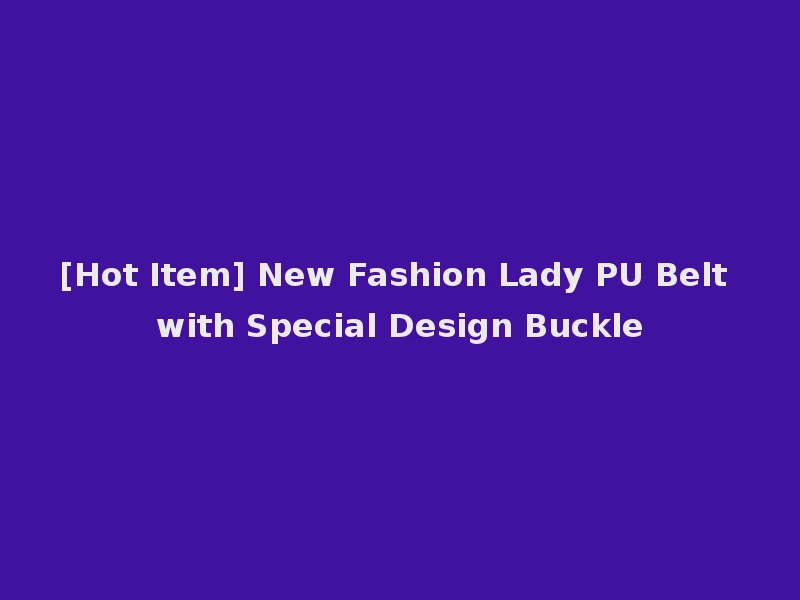 [Hot Item] New Fashion Lady PU Belt with Special Design Buckle