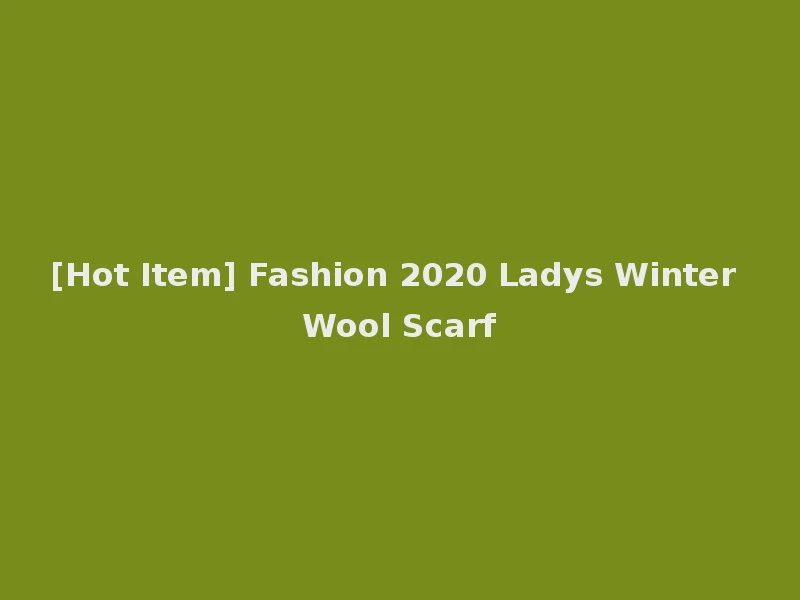 [Hot Item] Fashion 2020 Ladys Winter Wool Scarf