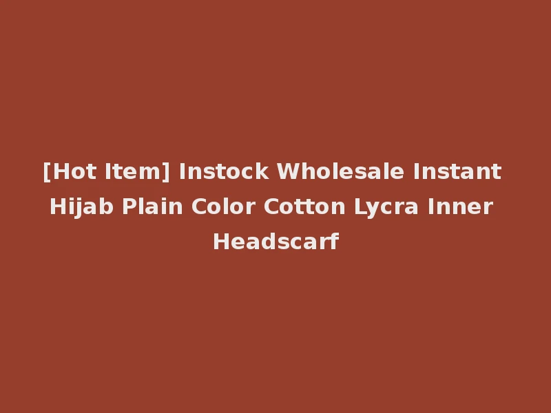 [Hot Item] Instock Wholesale Instant Hijab Plain Color Cotton Lycra Inner Headscarf