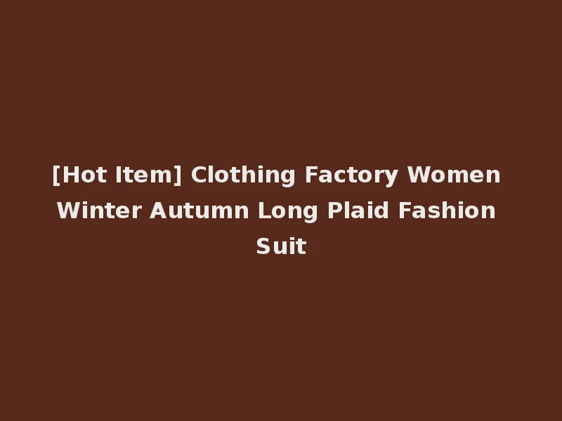 [Hot Item] Clothing Factory Women Winter Autumn Long Plaid Fashion Suit