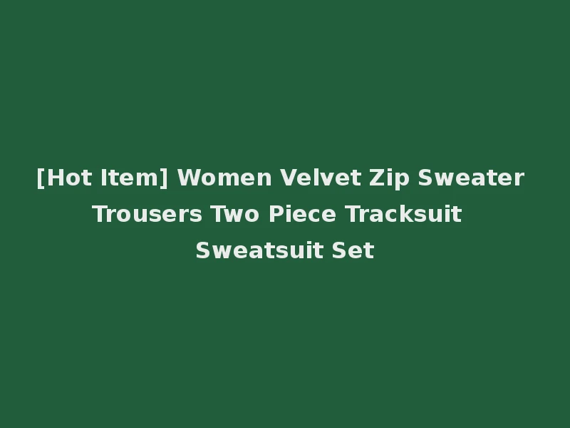 [Hot Item] Women Velvet Zip Sweater Trousers Two Piece Tracksuit Sweatsuit Set