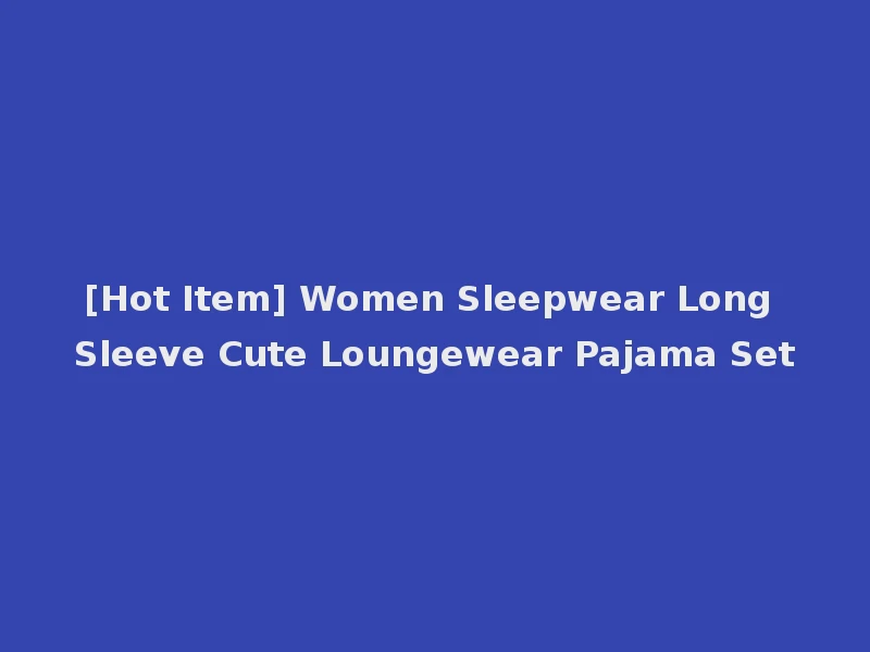 [Hot Item] Women Sleepwear Long Sleeve Cute Loungewear Pajama Set