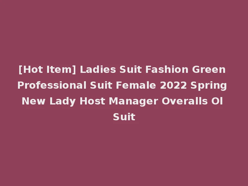 [Hot Item] Ladies Suit Fashion Green Professional Suit Female 2022 Spring New Lady Host Manager Overalls Ol Suit