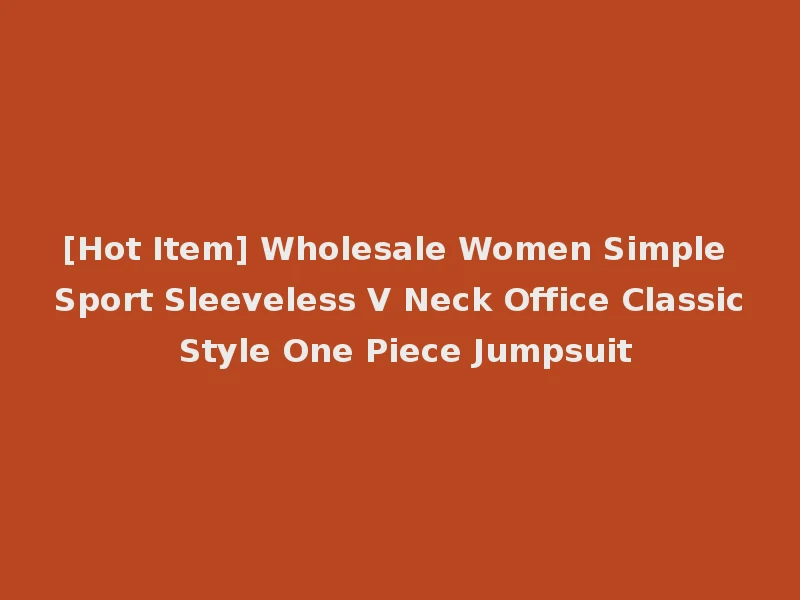 [Hot Item] Wholesale Women Simple Sport Sleeveless V Neck Office Classic Style One Piece Jumpsuit