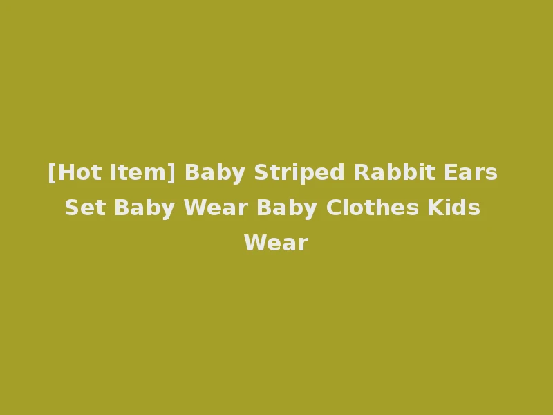 [Hot Item] Baby Striped Rabbit Ears Set Baby Wear Baby Clothes Kids Wear