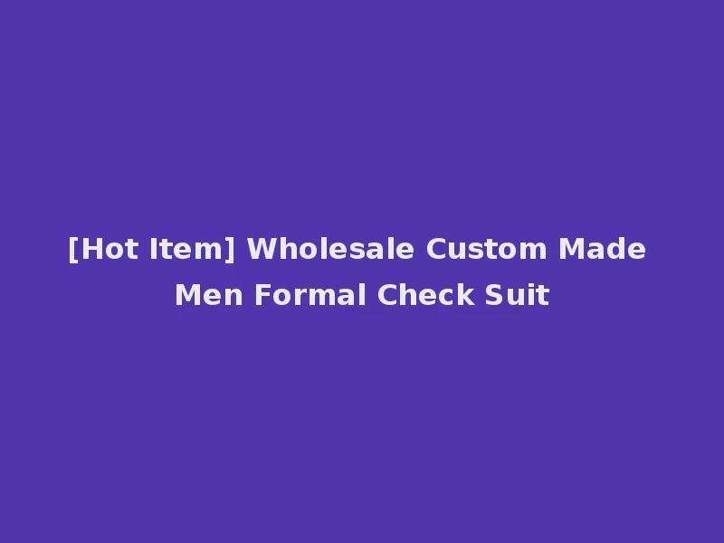 [Hot Item] Wholesale Custom Made Men Formal Check Suit