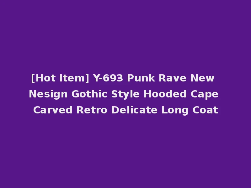 [Hot Item] Y-693 Punk Rave New Nesign Gothic Style Hooded Cape Carved Retro Delicate Long Coat