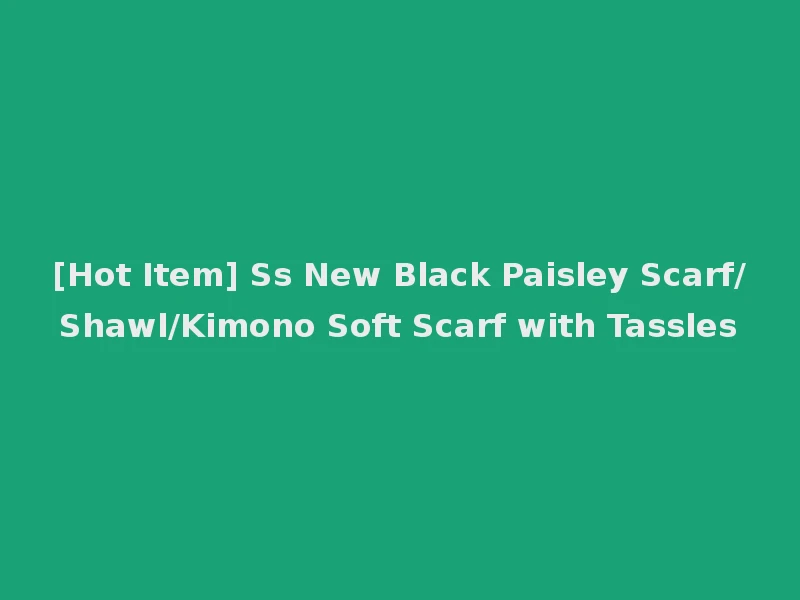 [Hot Item] Ss New Black Paisley Scarf/Shawl/Kimono Soft Scarf with Tassles