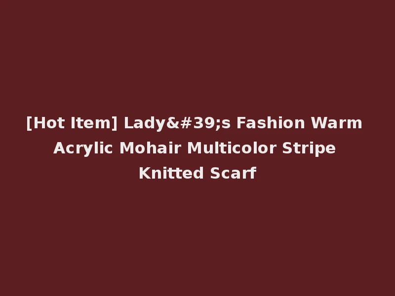 [Hot Item] Lady's Fashion Warm Acrylic Mohair Multicolor Stripe Knitted Scarf