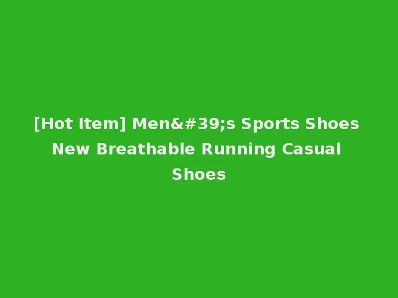 [Hot Item] Men's Sports Shoes New Breathable Running Casual Shoes