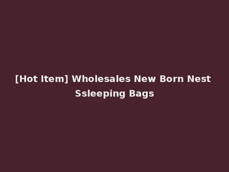 [Hot Item] Wholesales New Born Nest Ssleeping Bags