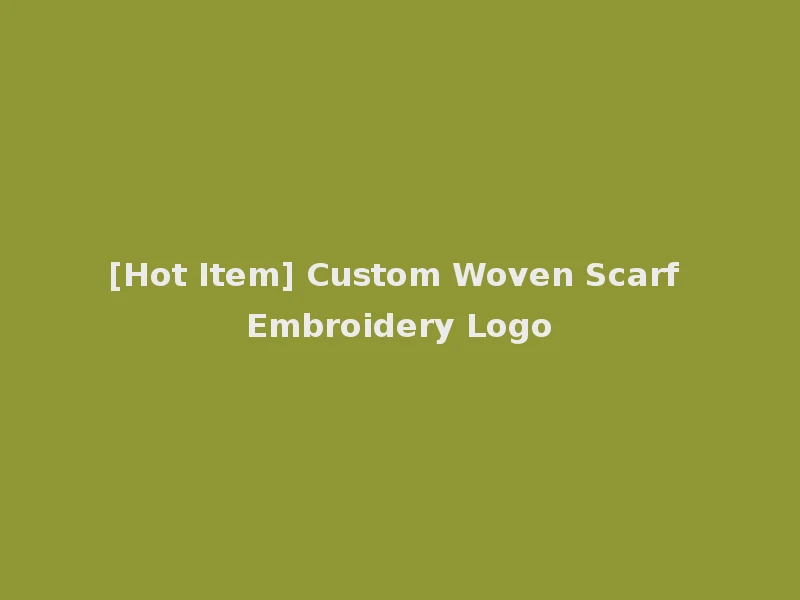 [Hot Item] Custom Woven Scarf Embroidery Logo
