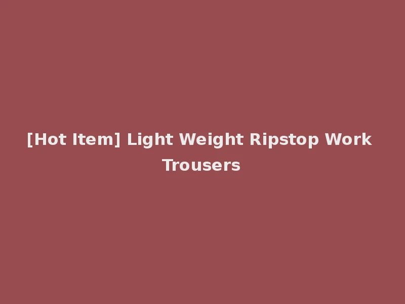 [Hot Item] Light Weight Ripstop Work Trousers