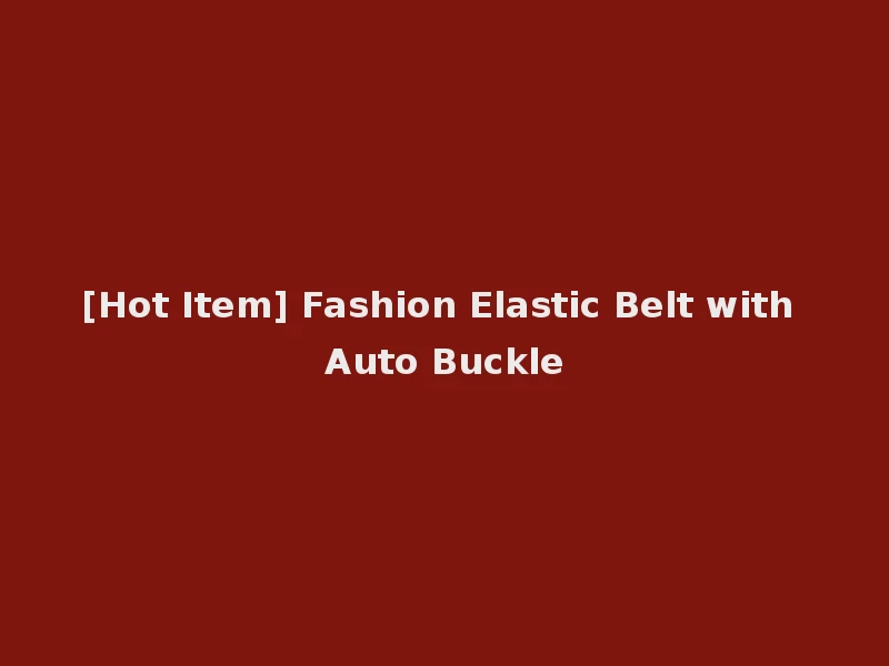[Hot Item] Fashion Elastic Belt with Auto Buckle