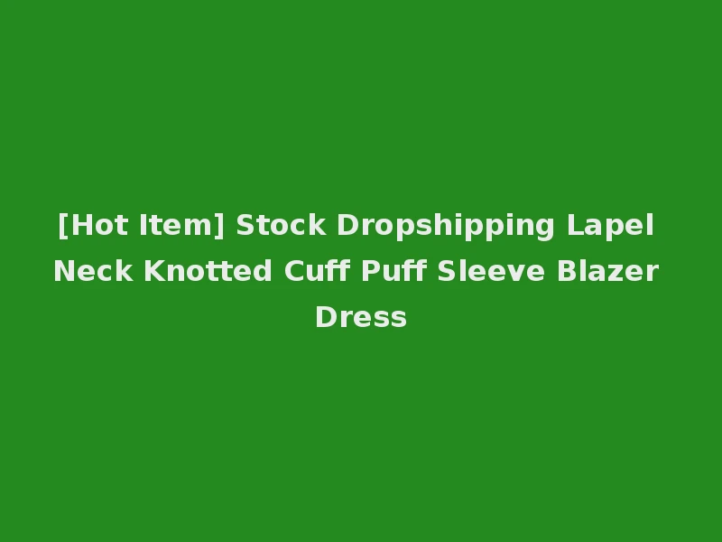 [Hot Item] Stock Dropshipping Lapel Neck Knotted Cuff Puff Sleeve Blazer Dress