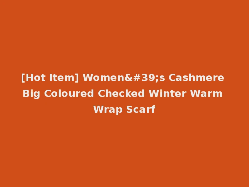 [Hot Item] Women's Cashmere Big Coloured Checked Winter Warm Wrap Scarf