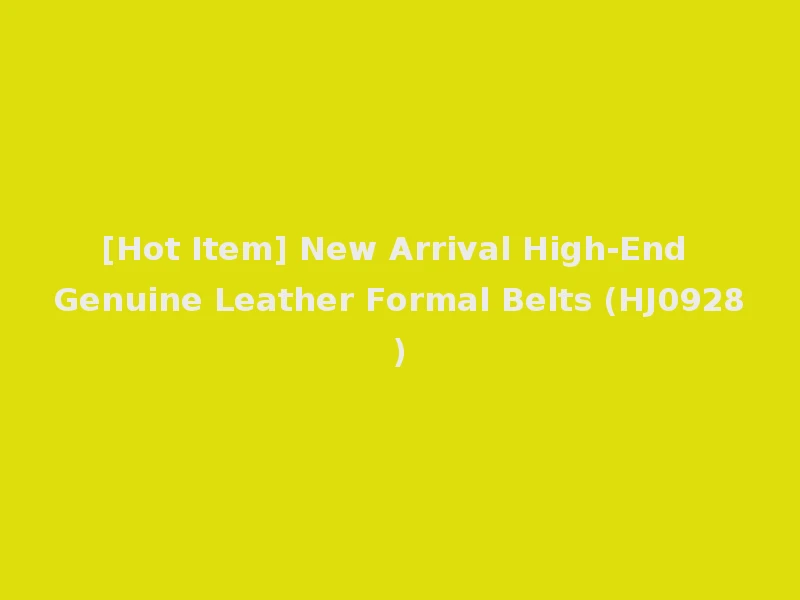 [Hot Item] New Arrival High-End Genuine Leather Formal Belts (HJ0928)