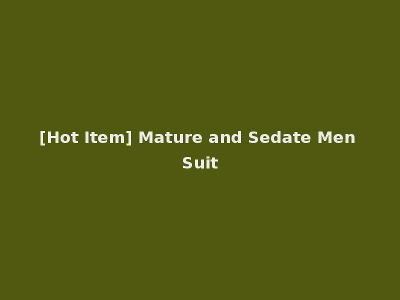[Hot Item] Mature and Sedate Men Suit
