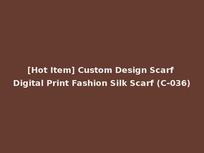 [Hot Item] Custom Design Scarf Digital Print Fashion Silk Scarf (C-036)