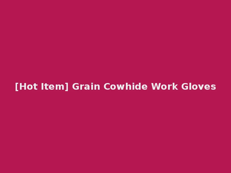 [Hot Item] Grain Cowhide Work Gloves