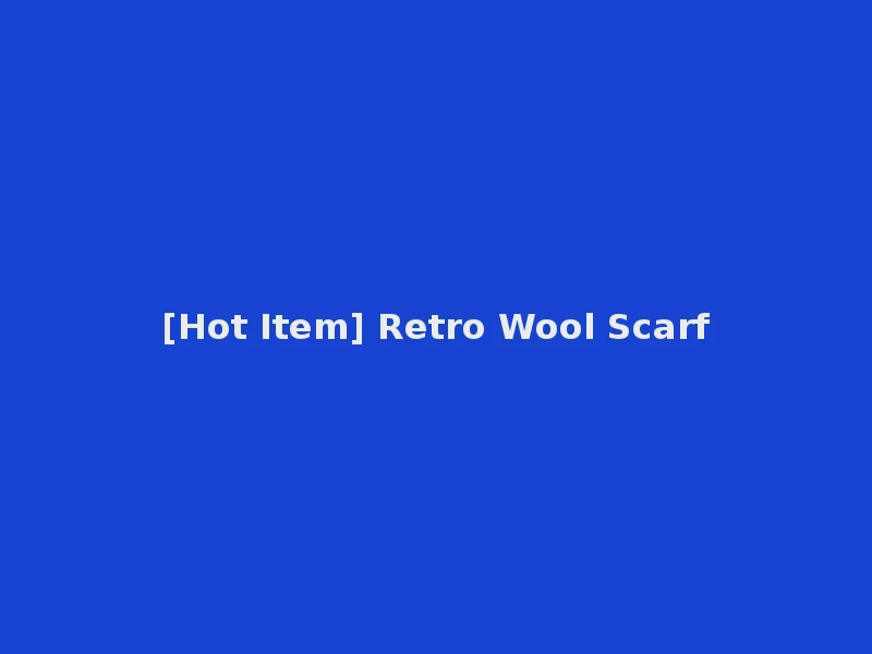 [Hot Item] Retro Wool Scarf