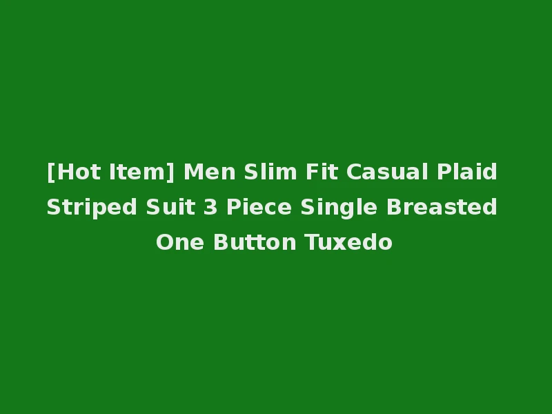 [Hot Item] Men Slim Fit Casual Plaid Striped Suit 3 Piece Single Breasted One Button Tuxedo