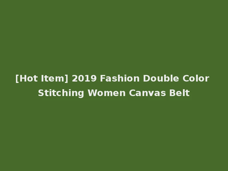 [Hot Item] 2019 Fashion Double Color Stitching Women Canvas Belt