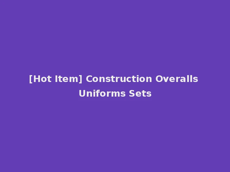 [Hot Item] Construction Overalls Uniforms Sets